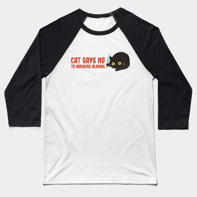 Cat Says No To Morning Alarms Baseball T-Shirt by poppoplover